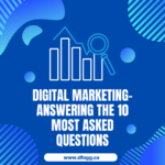 Digital Marketing-Answering The 10 Most Asked Questions